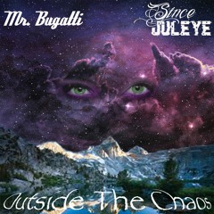 Since JulEYE x Mr. Bugatti-Outside The Chaos