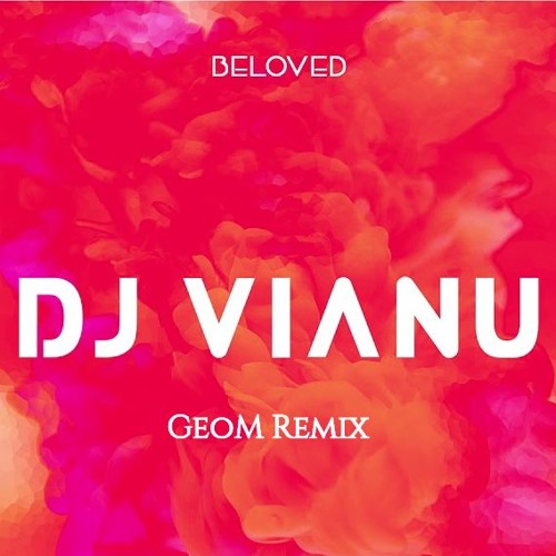 DJ Vianu - Beloved(GeoM Remix)