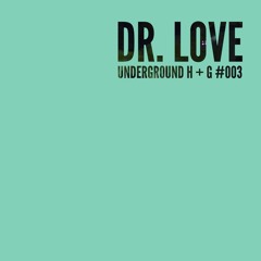 Dr Love - Underground H + G #003
