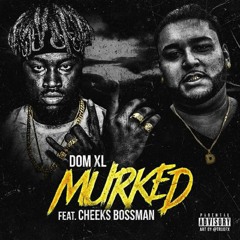 "MURKED" (ft. Cheeks Bossman) @DOMXL_