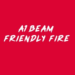 A1beam - Friendly Fire [Prod By. A1Beam]