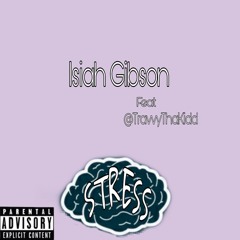 Isiah Gibson ft TravvyThaKiddStress  Stress