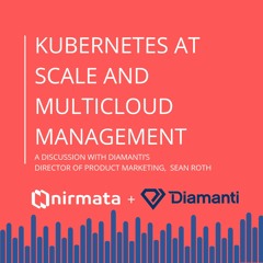 Kubernetes at Scale and Multi-Cloud Management with Diamanti & Nirmata