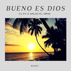 Bueno Es Dios (Galactic Wave Remix)