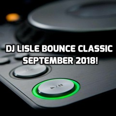 DJ Lisle Bounce Classics September 2018!