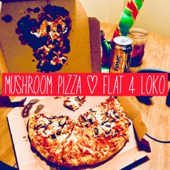 Mushroom Pizza & Flat 4 Loko [Prod. ruby!]