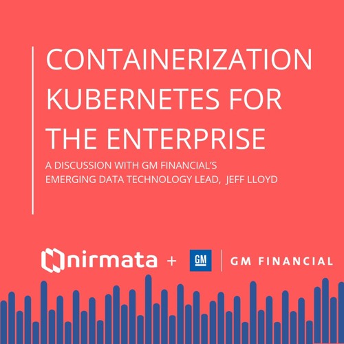 Containerization Kubernetes for the Enterprise with GM Financial & Nirmata