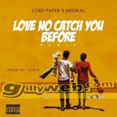 Lord Paper - Love No Catch You Before Remix Medikal (Prod. by Kuvie) | Gillyweb.com