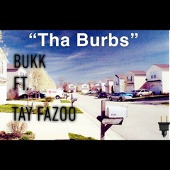 Bukk "Tha Burbs" Ft. Tay Fazoo
