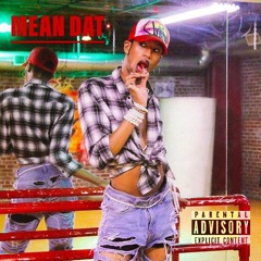 Mean Dat (Lean Back Remix)