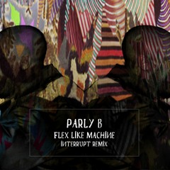 Parly B - Flex Like Machine (Interrupt Remix)