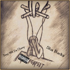 Forfeit Ft Sha Bucks