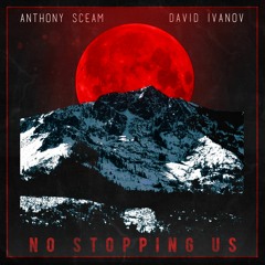 Anthony Sceam x David Ivanov - No Stopping Us (Free Download)