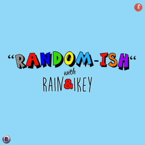 Randomish with Rain and Ikey - episode 002