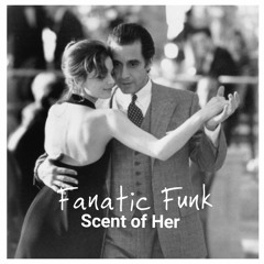 Fanatic Funk - Scent of Her (Vocal Edit)