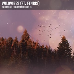 WildVibes - You And Me Ft. Fenris (HDNGTOMRS Bootleg)*Free Download*