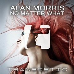 Alan Morris - No Matter What (Extended Mix Preview) [Transistic]