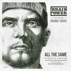 Brainpower Ft. Orange Grove - All The Same (Hollywood Hills Acoustic) Kopie