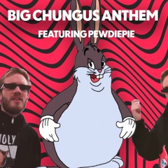 Big Chungus Anthem (feat. Pewdiepie)