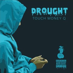 TouchMoney Q - Drought  (Prod. Yung Tago)