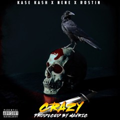 Kase Kash | NeNe | Rostine -  Crazy Produced By Mavric
