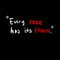 Every rose has its thorn