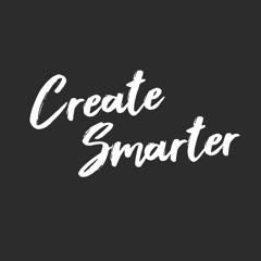 Ep1 - This is Create Smarter. Welcome To The Show.