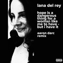 LANA DEL REY / HOPE IS A DANGEROUS THING FOR A WOMAN LIKE ME TO HAVE (AARON DARC REMIX)