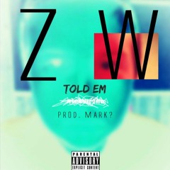 TOLD EM - Z & WAKE (Prod Mark?)