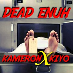 kameron X kiyo Dead Enuh