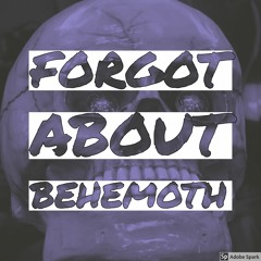 Forgot About Behemoth (St!FF Mashup)