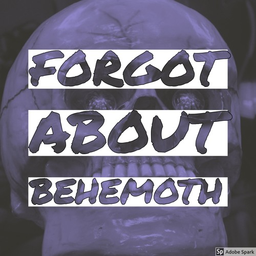 Forgot About Behemoth (St!FF Mashup)