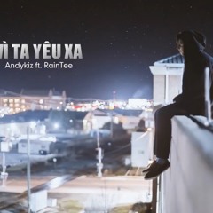 Vì Ta Yêu Xa Andykiz ft. RainTee [ Video Lyrics ]