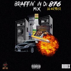 BRAFFIN' IN DI 876 MIX - [RAW]  |BRAFF| SQUASH, MUNGA, CHRONIC LAW, TEEJAY, RYGIN KING, ACE GAWD ETC