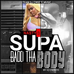 NASTY BEAT SUPA BADD THA BODY - BY DJ CWHITE