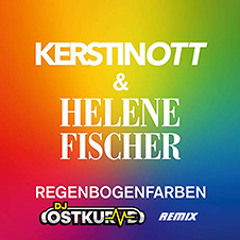 Kerstin Ott & Helene Fischer - Regenbogenfarben (DJ Ostkurve Bootleg)