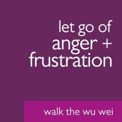 Anger Issues Explained - Walk the Wu Wei #49