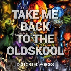 Distorted Voices - Take Me Back To The Oldskool