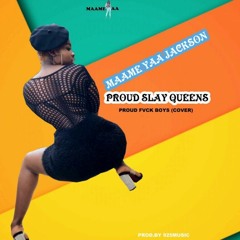 Maame Yaa Jackson – Proud Slay Queens (Proud Fvck Boys Cover)