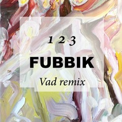 1 2 3 FUBBIK /  VAD Remix