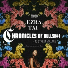 Ezra Tai ft. Street Volume - Chronicles of Bullsh#t