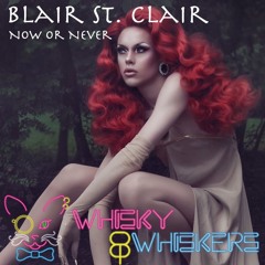 Blair St. Clair - Now or Never [Whisky & Whiskers Remix]
