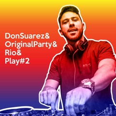 Don Suarez & OriginalParty & Rio & Play #2 (FREE DL)
