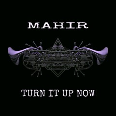 MAHIR - TURN IT UP NOW