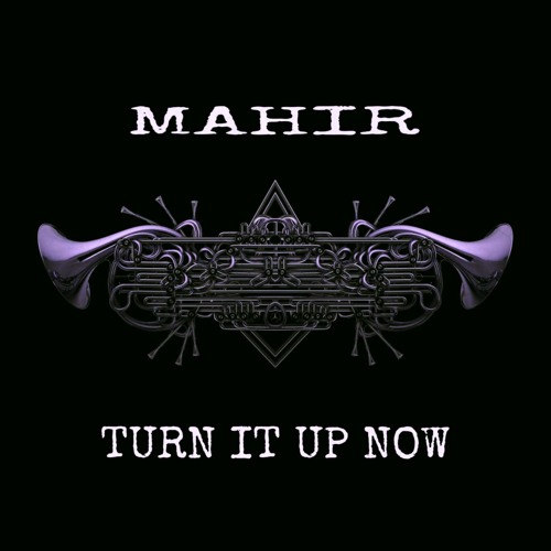MAHIR - TURN IT UP NOW