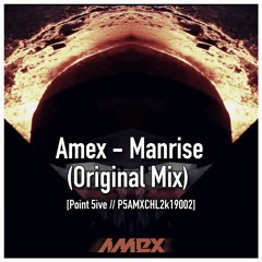 Amex - Manrise (Original Mix)[P5AMXCHL2k19002]