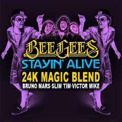 Bee Gees & Slim Tim Vs Bruno Mars & Scientists - Stayin' Alive (DJ Victor Mike 24K Magic Blend)