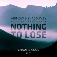 AIRMOW & SHADOWKEY - Nothing To Lose (ft. Chelsea Paige) [CHAOTIC GOOD FLIP]