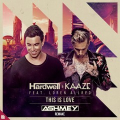 Hardwell & Kaaze ft. Loren Allred - This Is Love (Ashmey Remake)