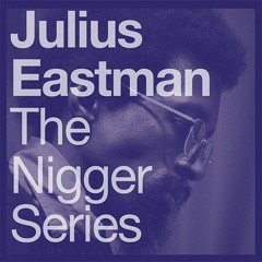 Julius EASTMAN "Crazy Nigger / Evil Nigger / Gay Guerrilla" (Excerpt 4)